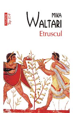 eBook Etruscul. Zece carti despre nemaipomenita viata a nemuritorului Turms, 520-450 i.Chr. - Mika Waltari