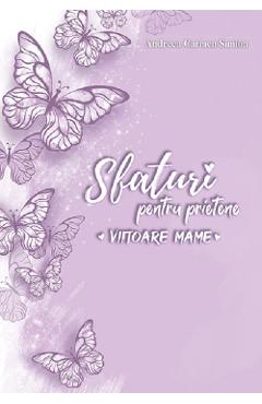 Sfaturi pentru prietene, viitoare mame - Andreea Carmen Simion - SMART PUBLISHING