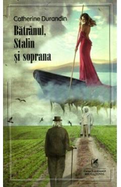 Batranul, Stalin si soprana - Catherine Durandin - CARTEA ROMANEASCA EDUCATIONAL