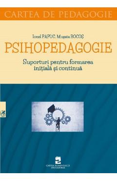 Psihopedagogie - Ionel Papuc, Musata Bocos - CARTEA ROMANEASCA EDUCATIONAL