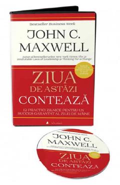 Audiobook. Ziua de astazi conteaza: 12 practici zilnice care iti garanteaza succesul - John Maxwell