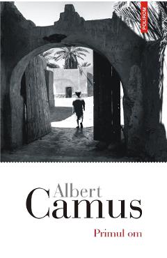 Primul om - Albert Camus