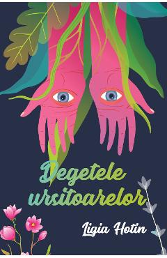 Degetele ursitoarelor - Ligia Hotin