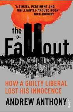 The Fallout: How a guilty liberal lost his innocence – Andrew Anthony Andrew