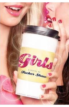 The Girls – Tucker Shaw Beletristica