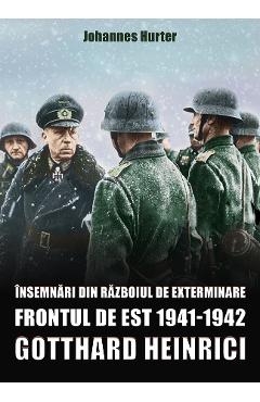 Insemnari din razboiul de exterminare. Frontul de est 1941-1942 - Gotthard Heinrici