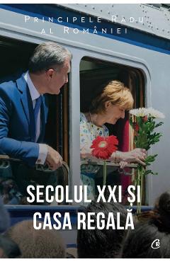 Secolul XXI si Casa Regala - Principele Radu al Romaniei