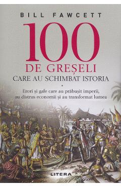 100 de greseli care au schimbat istoria - Bill Fawcett