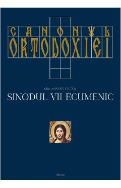 Canonul ortodoxiei. Sinodul VII ecumenic Vol.1+2 - Ioan I. Ica