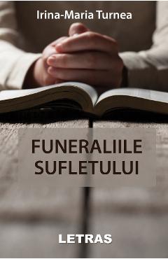 Funeraliile sufletului - Irina-Maria Turnea - LETRAS