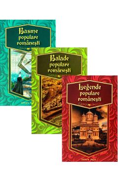 Pachet 3 carti: basme, balade, legende populare romanesti Balade imagine 2022