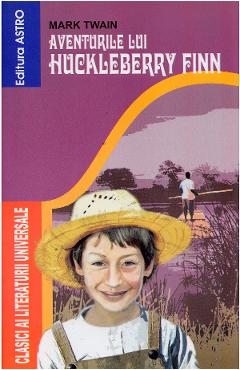 Aventurile lui Huckleberry Finn - Mark Twain - ASTRO