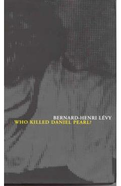 Who Killed Daniel Pearl? – Bernard-Henri Levy Beletristica