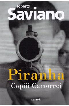 Piranha: Copiii Camorrei - Roberto Saviano - GRUPUL EDITORIAL ART