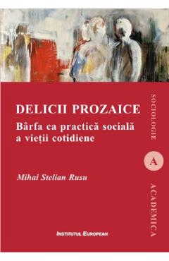 Delicii prozaice - Mihai Stelian Rusu - INSTITUTUL EUROPEAN