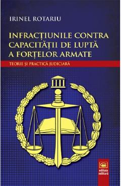 Infractiunile contra capacitatii de lupta a fortelor armate - Irinel Rotariu - MILITARA