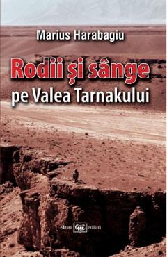 Rodii si sange pe Valea Tarnakului – Marius Harabagiu Biografii