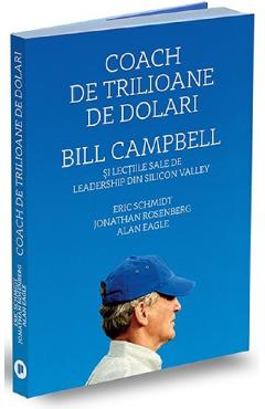Coach de trilioane de dolari. Bill Campbell si lectiile sale de leadership din Silicon Valley - Alan Eagle