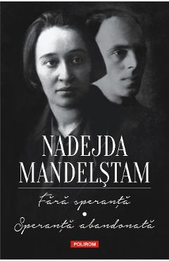 Fara speranta. Speranta abandonata – Nadejda Mandelstam abandonata poza bestsellers.ro
