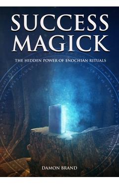 Success Magick: The Hidden Power of Enochian Rituals - Damon Brand