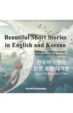 Beautiful Short Stories in English and Korean - Bilingual / Dual Language Picture Book for Beginners - Mi-hyeon Choi
