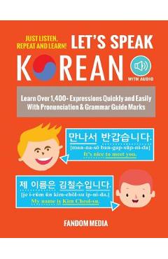 Let\'s Speak Korean (with Audio): Learn Over 1,400+ Expressions Quickly and Easily With Pronunciation & Grammar Guide Marks - Just Listen, Repeat, and - Fandom Media