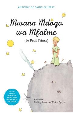 Mwana Mdogo Wa Mfalme (Le Petit Prince) - Antoine De Saint-exupery