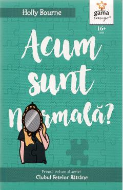 Acum sunt normala? - Holly Bourne