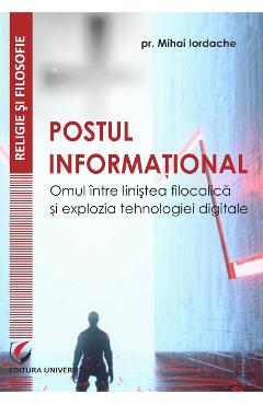 Postul informational. Omul intre linistea filocalica si explozia tehnologiei digitale - Pr. Mihai Iordache