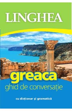 Greaca. Ghid de conversatie cu dictionar si gramatica