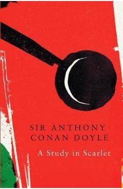 A Study in Scarlet - Sir Arthur Conan Doyle