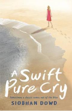 A Swift, Pure Cry - Siobhan Dowd