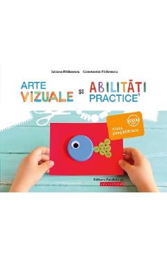 Arte vizuale si abilitati practice - Clasa pregatitoare - Iuliana Filfanescu, Constantin Filfanescu