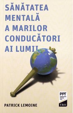 Sanatatea mentala a marilor conducatori ai lumii - Patrick Lemoine