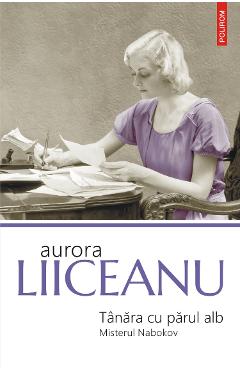 eBook Tanara cu parul alb. Misterul Nabokov - Aurora Liiceanu