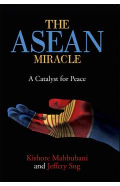 The ASEAN Miracle: A Catalyst for Peace - Kishore Mahbubani