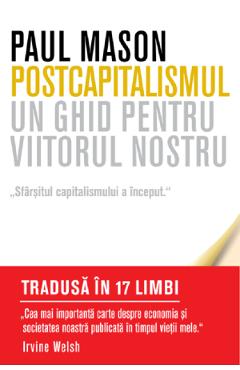 Postcapitalismul. Un ghid pentru viitorul nostru – Paul Mason Ghid
