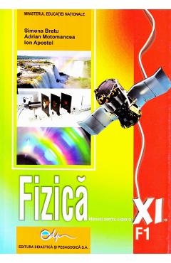 Fizica - Clasa 11. F1 - Manual - Simona Bratu, Adrian Motomancea, Ion Apostol