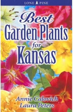 Best Garden Plants for Kansas - Annie Calovich