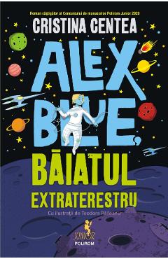 Alex Blue, baiatul extraterestru - Cristina Centea