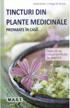 Tincturi din plante medicinale preparate in casa - Rudi Beiser, Helga Ell-Beiser