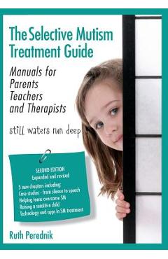 The Selective Mutism Treatment Guide: Manuals for Parents Teachers and Therapists. Second Edition: Still waters run deep - Ruth Perednik