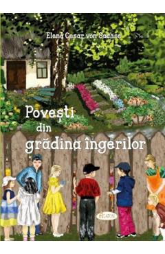 Povesti din gradina ingerilor - Elena Cesar von Sachse - AGATON