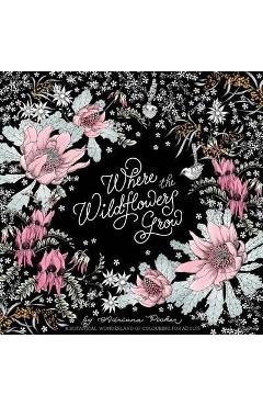 Where the Wildflowers Grow: A Botanical Wonderland of Colouring for Adults - Adriana Picker