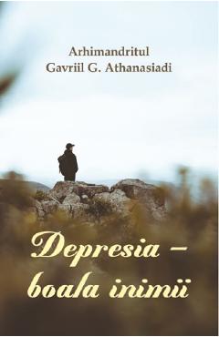 Depresia, boala inimii - Arhimandritul Gavriil G. Athanasiadi