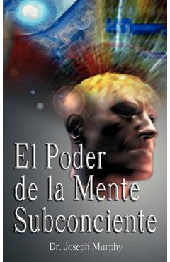 El Poder De La Mente Subconsciente ( The Power of the Subconscious Mind ) - Joseph Murphy