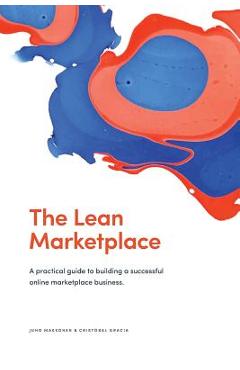 The Lean Marketplace: a Practical Guide to Building a Successful Online Marketplace Business - Cristobal Gracia