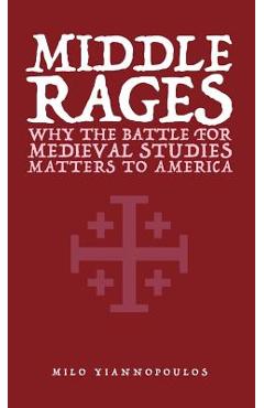 Middle Rages: Why The Battle For Medieval Studies Matters To America - Milo Yiannopoulos