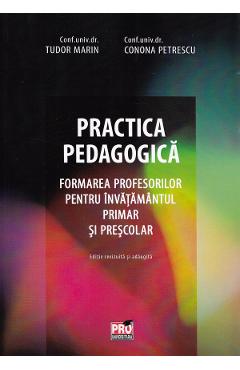 Practica pedagogica. Formarea profesorilor pentru invatamantul primar si prescolar – Tudor Marin, Conona Petrescu Conona