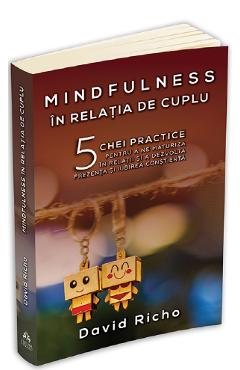 Mindfulness in relatia de cuplu – David Richo De La Libris.ro Carti Dezvoltare Personala 2023-05-26 3
